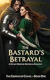 The Bastard’s Betrayal: A Steamy Medieval Historical Romance (The Crowns of Cashel Book 1) (English Edition)