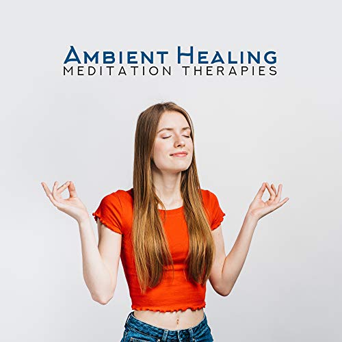 Ambient Healing Meditation Therapies 2019 Compilation of