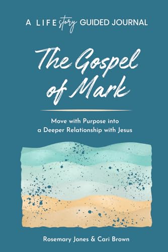 A LIFEstory Guided Journal: The Gospel of Mark: Move with Purpose into a Deeper Relationship with Jesus