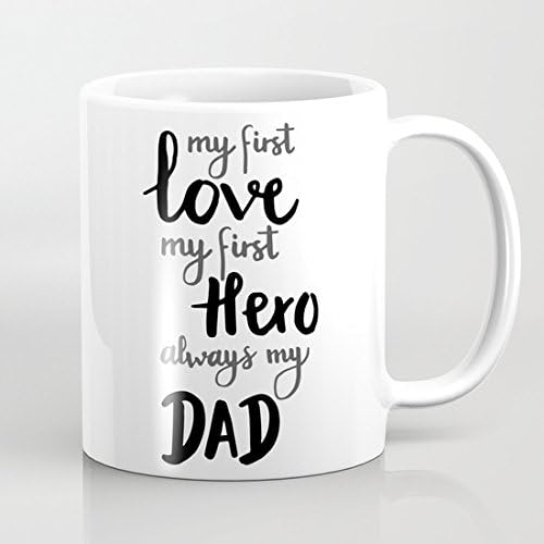 Quotes Mug My First Love My First Hero Always My Dad Fathers Day Mug Ceremic Coffee Mug 11 oz Father's Day Gifts from Daughter Son