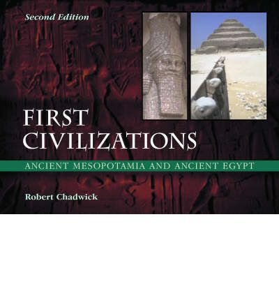[(First Civilizations: Ancient Mesopotamia and Ancient Egypt)] [Author: Robert Alan Chadwick] published on (August, 2005)