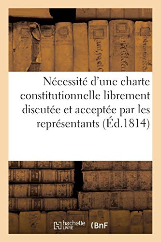 Observations d'Un Ancien Député Au Corps Législatif Sur La Nécessité d'Une Charte Constitutionnelle (French Edition)
