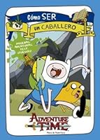 HORA DE AVENTURA COMO SER UN CABALLERO 9877360888 Book Cover