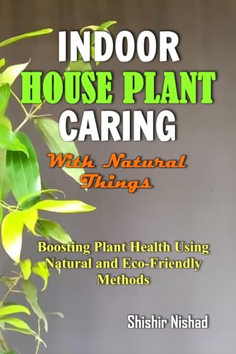 Indoor House Plant Caring with Natural Things: Eco-Friendly Plant Care