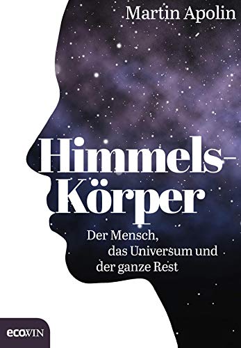 Himmels Korper Der Mensch Das Universum Und Der Ganze Rest Ebook Apolin Martin Amazon De Kindle Shop