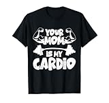 Your Mom Is My Cardio Gym Muscular bodybuilder