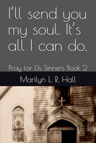 I’ll send you my soul. It’s all I can do.: Pray for Us Sinners Book 2