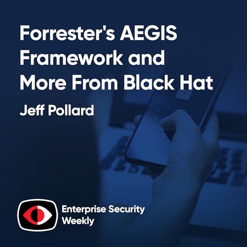 Forrester's AEGIS Framework, the weekly news, and interviews with Fortra and Island - Jeff Pollard, Rohit Dhamankar, Michael Leland - ESW #424 Podcast Por arte de portada