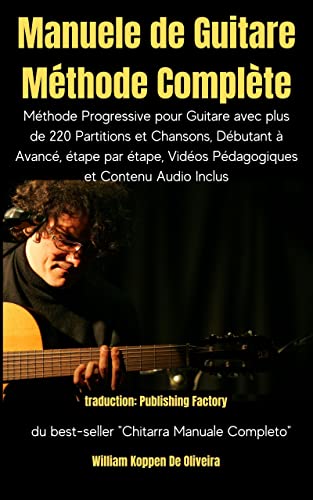 Manuele de Guitare Méthode Complète: Méthode Progressive pour Guitare avec plus de 220 Partitions et Chansons, Débutant à Avancé, étape par étape, Vidéos Pédagogiques et Contenu Audio Inclus