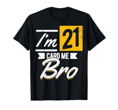 I'm 21 Card Me Bro 21 Years Old 21st Birthday 21 Birthday T-Shirt