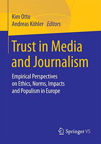 Trust in Media and Journalism: Empirical Perspectives on Ethics, Norms, Impacts and Populism in Europe