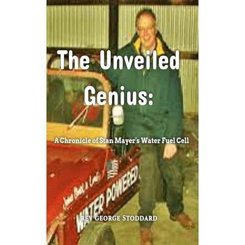 The Unveiled Genius: a Chronicle of Stan Mayer's Water Fuel Cell by Rev George Stoddard episode artwork