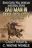 Reno Gates, Will Morgan And Jubal Stone: Bad Man In Boulder City: A Western Adventure (A Jubal Stone: U.S. Marshal Western)