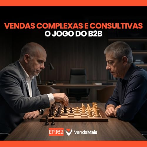 Vendas complexas e consultivas: O jogo do B2B - Podcast VendaMais #163