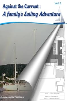 Against the Current: A Family’s Sailing Adventure - Vol3: The nautical tribulations of a family who left everything behind… only to complicate their routine !