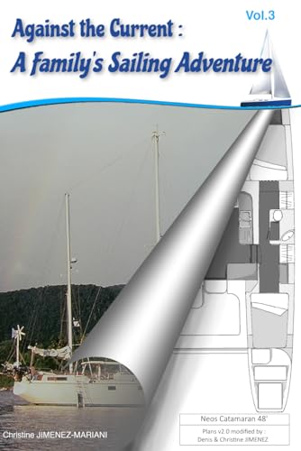 Against the Current: A Family’s Sailing Adventure - Vol3: The nautical tribulations of a family who left everything behind… only to complicate their routine !