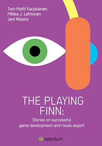 THE PLAYING FINN: STORIES ON SUCCESSFUL GAME DEVELOPMENT AND MUSIC EXPORT (English Edition)