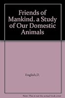 Friends of Mankind. a Study of Our Domestic Animals B0046114P4 Book Cover