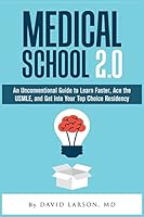 Medical School 2.0: An Unconventional Guide to Learn Faster, Ace the Usmle, and Get Into Your Top Choice Residency 1519302347 Book Cover
