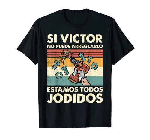 Si Victor No Puede Arreglarlo Estamos Jodidos Victor Camiseta