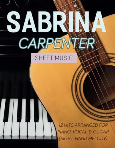 Sabrina Carpenter Sheet Music: 12 Hits Arranged for Piano, Vocal & Guitar (Right-Hand Melody)
