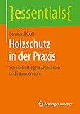 holzschutz lack  Holzschutz in der Praxis: Schnelleinstieg für Architekten und Bauingenieure (essentials)