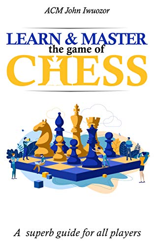 Learn and Master the Game of Chess: A superb guide for all players