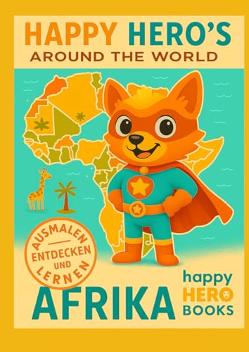 Mein erstes Afrika-Malbuch – Tiere, Menschen und Geschichten aus Afrika: Ein liebevoll gestaltetes Malbuch für Kinder ab 3 Jahren – mit spannenden ... (Happy Hero's Around the World, Band 1)