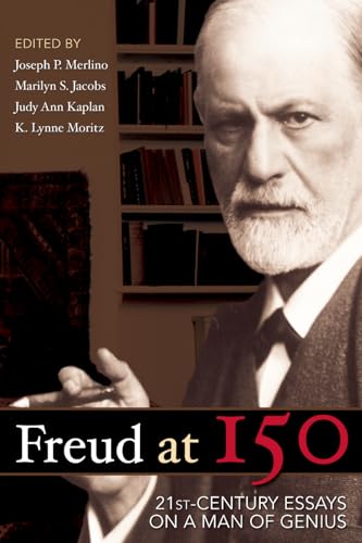 Freud at 150: Twenty First Century Essays on a Man of Genius Freud at 150: Twenty First Century Essays on a Man of Genius