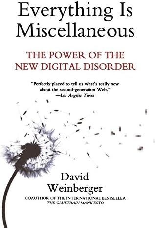 Everything Is Miscellaneous The Power Of The New Digital Disorder Weinberger David Amazon Sg Books
