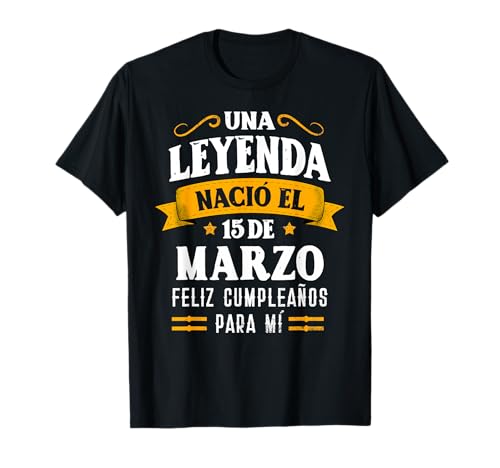 Leyenda Nació 15 Marzo Cumpleaños 15th March Birthday Camiseta