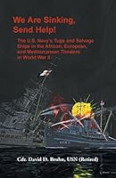We Are Sinking, Send Help!: The U.S. Navy's Tugs and Salvage Ships in the African, European, and Mediterranean Theaters in World War II 1888265485 Book Cover