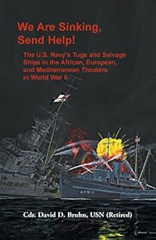 Paperback We are Sinking, Send Help!: The U.S. Navy's Tugs and Salvage Ships in the African, European, and Mediterranean Theaters in World War II Book