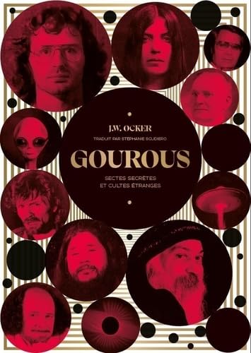Gourous: Sectes secrètes et cultes étranges