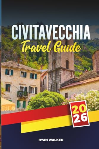 CIVITAVECCHIA TRAVEL GUIDE 2026: Discover Hidden Gems, Historic Landmarks, Travel Tips, and Unforgettable Vacation Experiences