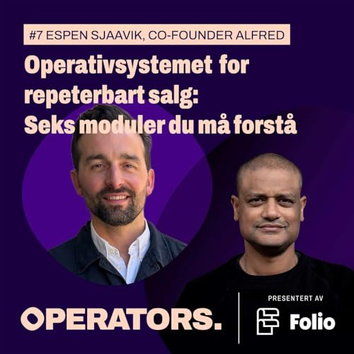 #7 Operativsystemet for repeterbart salg: De seks modulene du b&oslash;r forst&aring; hvis du vil skalere salget. Med Espen Sjaavik, Co-founder i Alfred.