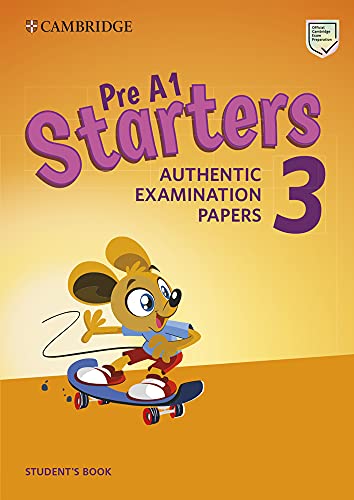  Authentic Practice Tests. Pre A1 Starters, A1 Movers, A2 Flyers. Cambridge English Young Learners 3, Starters. Student\'s book. Per la Scuola media. ... online (Vol. 3): Authentic Examination Papers