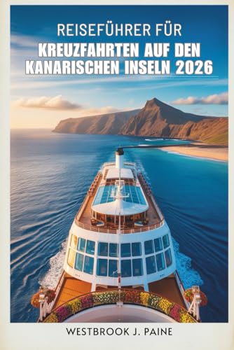 REISEFÜHRER FÜR KREUZFAHRTEN AUF DEN KANARISCHEN INSELN 2026  Segeln Sie durch die atemberaubende Landschaft und die lebendige lokale Kultur Spaniens