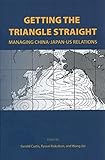 Getting the Triangle Straight: Managing China-Japan-US Relations