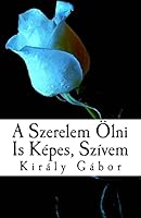 A Szerelem �lni Is K�pes, Sz�vem 1505955912 Book Cover