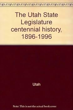 Hardcover The Utah State Legislature centennial history, 1896-1996 Book