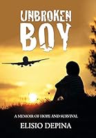 Unbroken Boy: A Memoir of Hope and Survival 1503578895 Book Cover