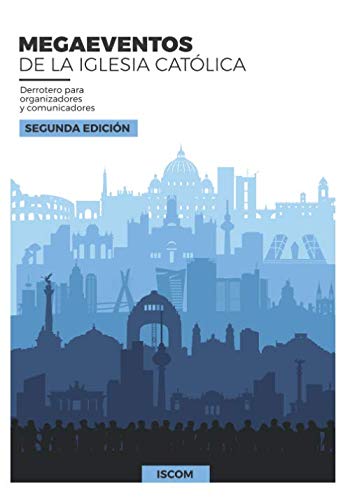 Megaeventos de la Iglesia católica: Derrotero para organizadores y comunicadores (Spanish Edition)