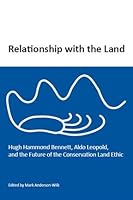 Relationship with the Land: Hugh Hammond Bennett, Aldo Leopold, and the Future of the Conservation Land Ethic 0976943263 Book Cover