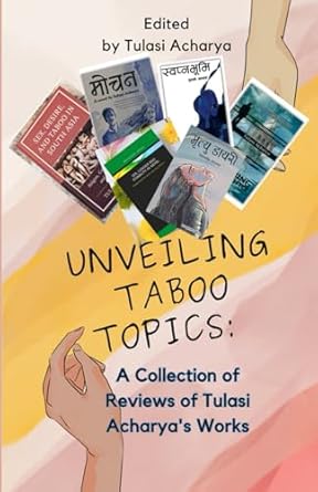 Unveiling Taboo Topics: A Collection of Reviews of Tulasi Acharya's