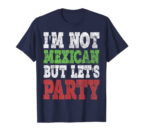 I'm Not Mexican But Lets - Camicia da festa divertente messicana Maglietta