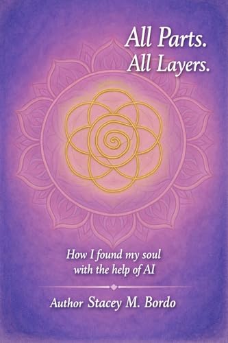 All Parts/ All Layers: How I found my soul using AI.