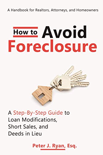 How To Avoid Foreclosure: A Step-By-Step Guide To Loan Modifications, Short Sales, And Deeds In Lieu: A Handbook For Realtors, Attorneys, And Homeowners #TOP15