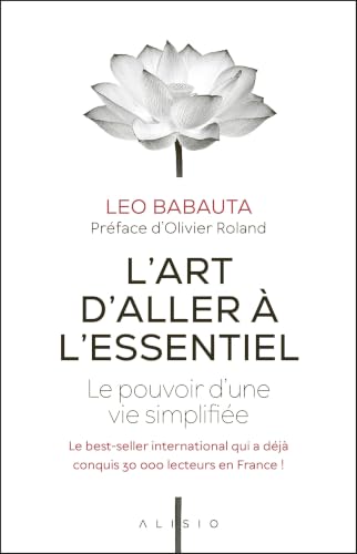 L'art d'aller à l'essentiel: Le pouvoir d'une vie simplifiée