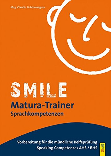 Smile Matura-Trainer - Speaking Competences: Speaking Competences AHS/BHS Smile Matura-Trainer - Speaking Competences: Speaking Competences AHS/BHS